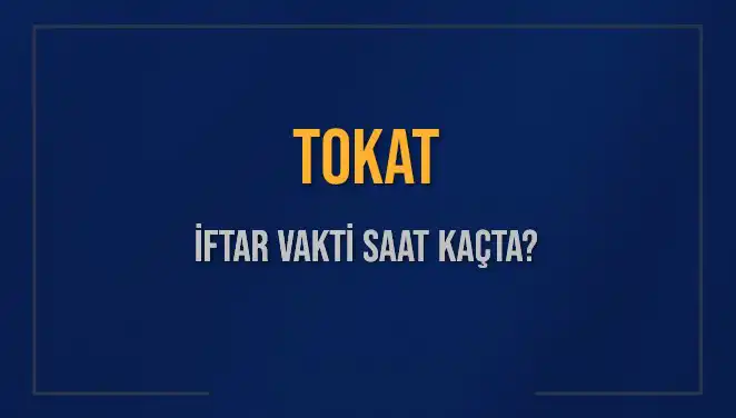 Tokat İftar Vakti ve Ezan Saati: 5 Mart 2025 İçin Detaylar